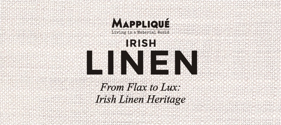 Irish Linen - From Flax to lux: Irish Linen Heritage - - Mappliqué