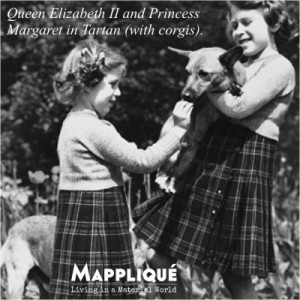 Tartan - Proudly Scottish: The Highland Fabric - Mappliqué - Queen Elizabeth II and Princess Margaret in Tartan with corgis